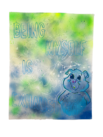 Being Myself Is Exhausting...