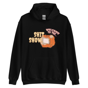 WELCOME TO THE SHIT SHOW HOODIE